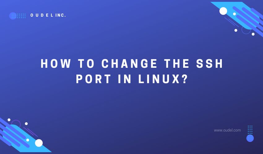 how-to-change-the-ssh-port-in-linux-oudel-inc