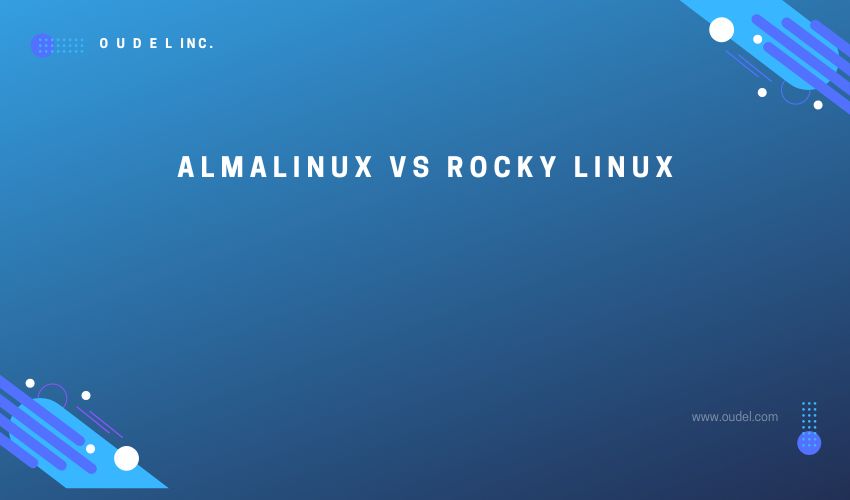 AlmaLinux vs Rocky Linux Oudel Inc.