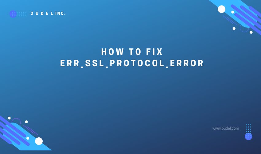 How To Fix Err Ssl Protocol Error Oudel Inc