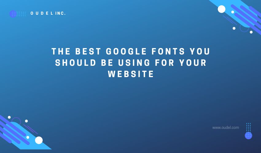 The best Google fonts you should be using for your website