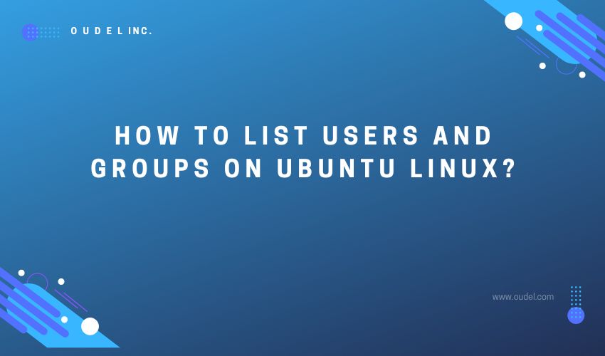 how-to-list-users-and-groups-on-ubuntu-linux-oudel-inc