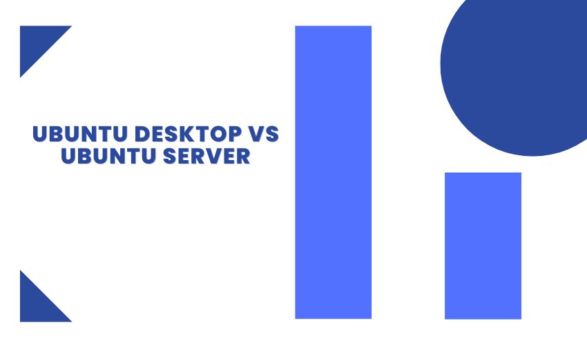 Ubuntu Server Vs Ubuntu Desktop You Need To Know