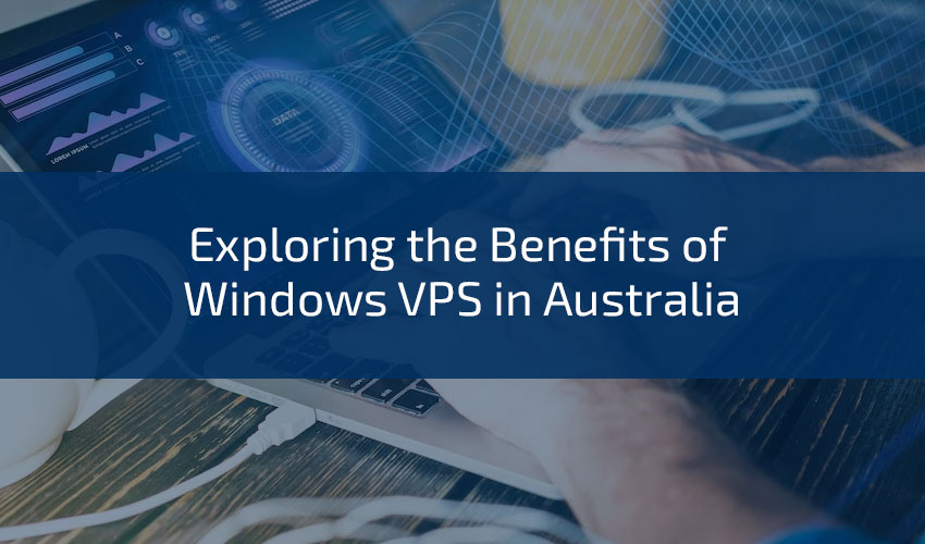 Exploring the Benefits of Windows VPS in Australia