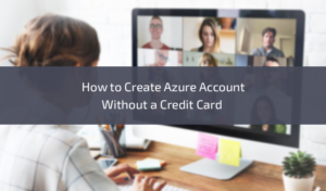 How to Create Azure Account Without a Credit Card 2023