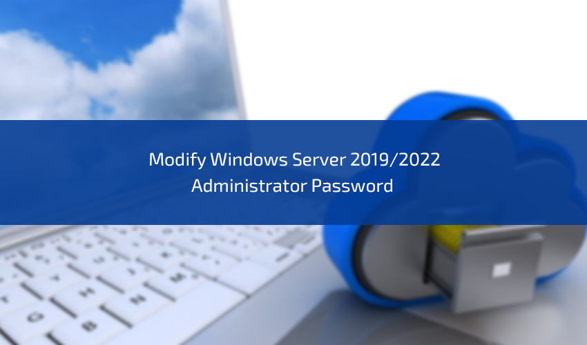 How to Modify Windows Server 2019/2022 Administrator Password - Oudel Inc.