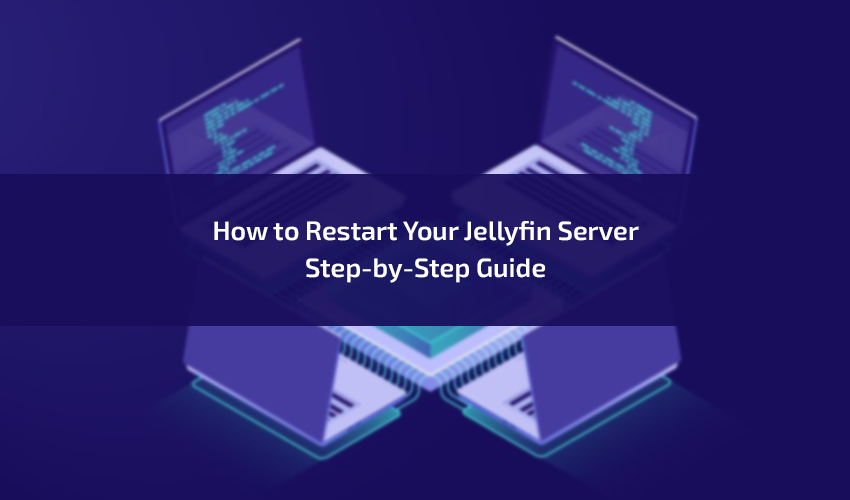 How to Restart Your Jellyfin Server StepbyStep Guide