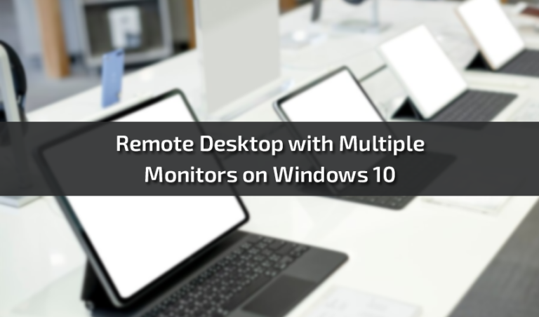 Remote Desktop with Multiple Monitors on Windows 10