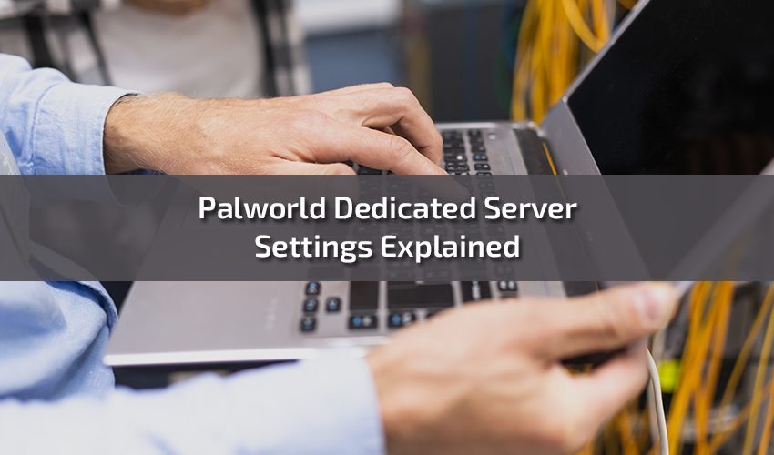 Palworld Dedicated Server Settings Explained