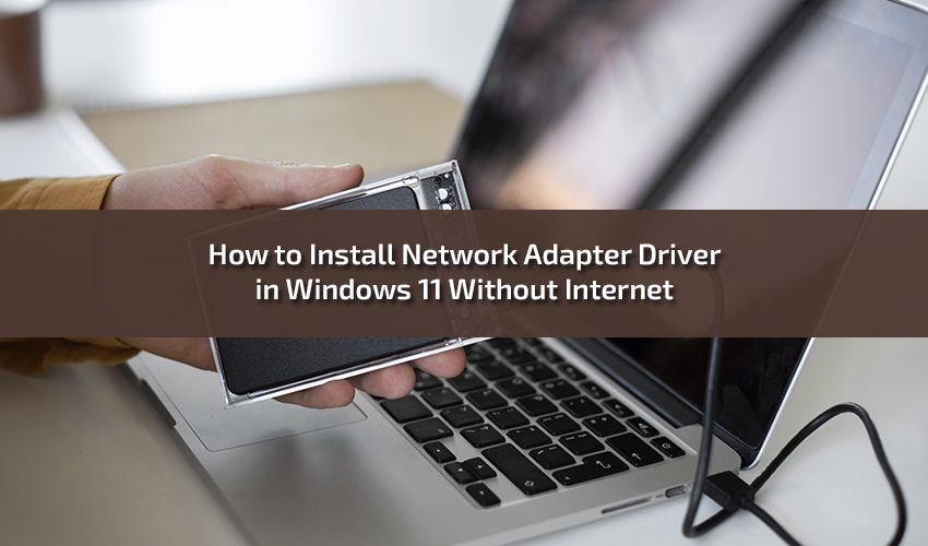 How to Install Network Adapter Driver in Windows 11 Without