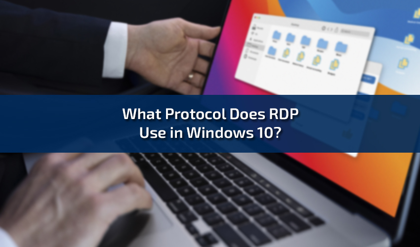 What Protocol Does RDP Use in Windows 10?