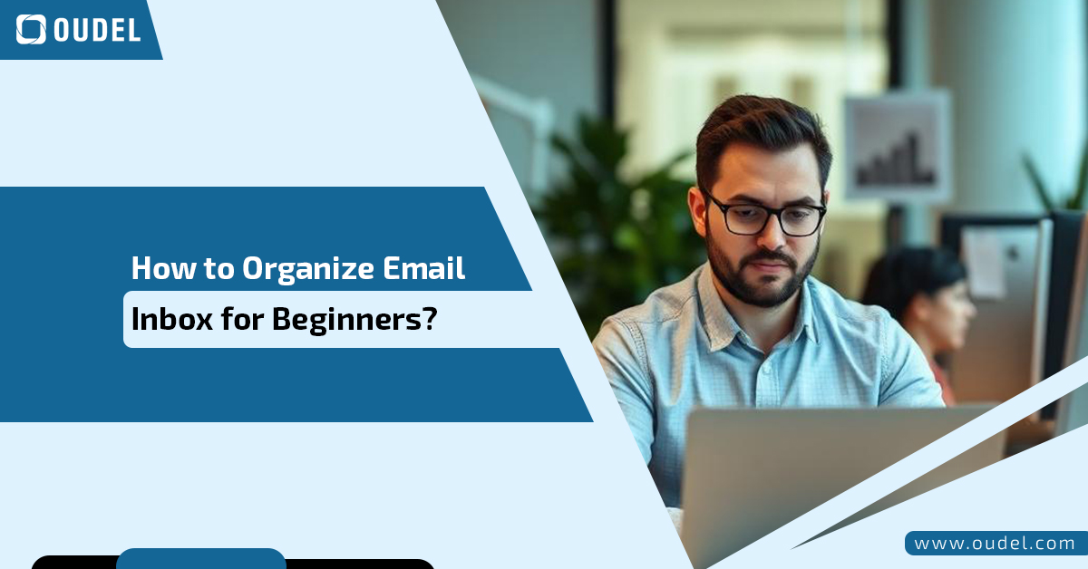 How to Organize Email Inbox for Beginners? Step-by-Step Guide